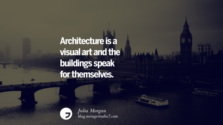 Architecture is a visual art and the buildings speak for themselves. - Julia Morgan Architecture Quotes by Famous Architects instagram pinterest twitter facebook linkedin Interior Designers art design find an architect cost fees landscape