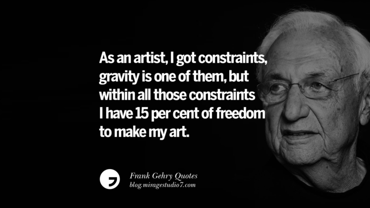 As an artist, I got constraints, gravity is one of them, but within all those constraints I have 15 per cent of freedom to make my art. Frank Gehry Quotes On Liquid Architecture, Space And Gravity